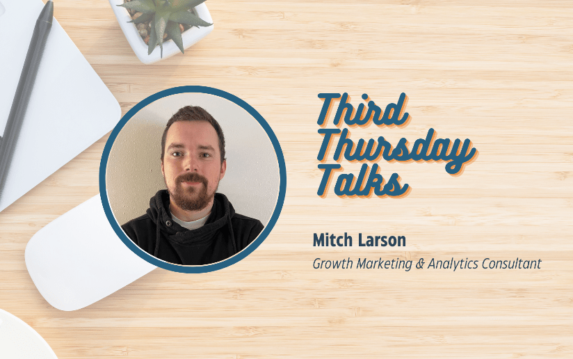 Mitch Larson, Growth Marketing & Analytics Consultant, Third Thursday Talks.